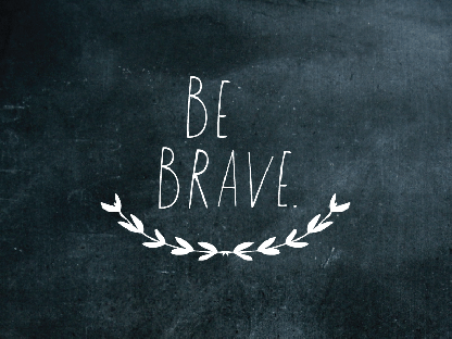 be-brave.gif