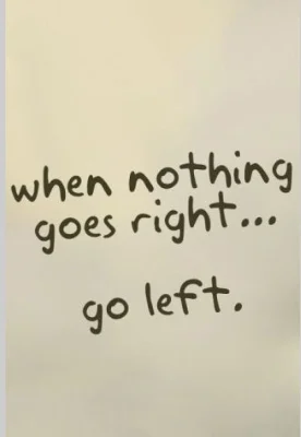 fun quote when nothing goes right go left.webp
