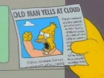 grandpa_simpson_yelling_at_cloud.webp